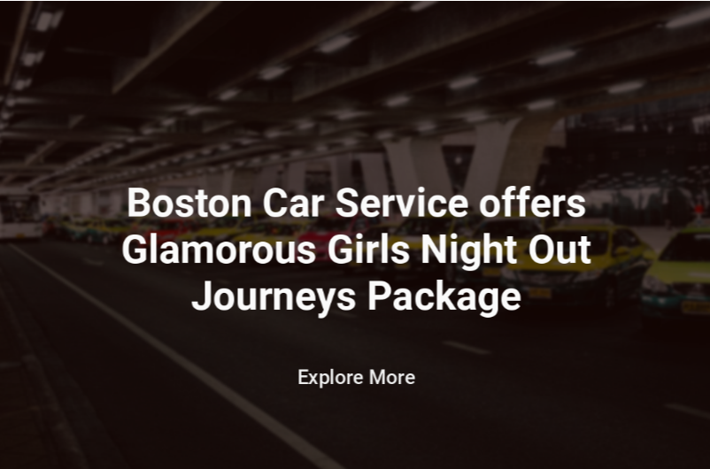 Boston Car Service offers a Glamorous Girl’s Night Out Journeys Package