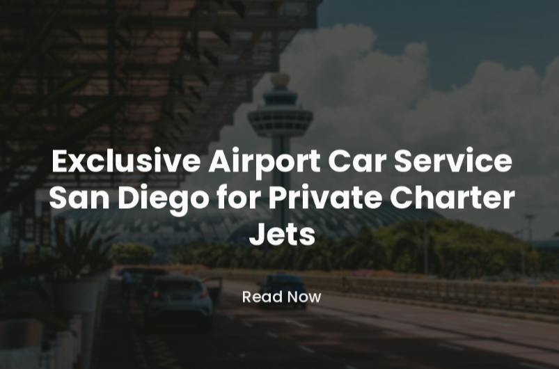 Exclusive Airport Car Service San Diego for Private Charter Jets