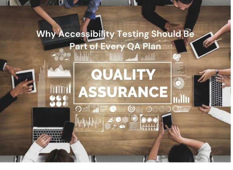 Why Accessibility Testing Should Be Part of Every QA Plan