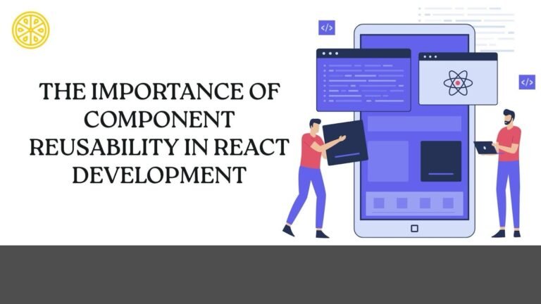 The Importance of Component Reusability in React Development