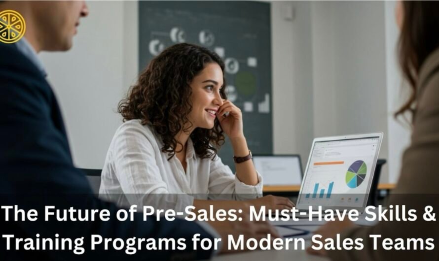 The Future of Pre-Sales: Must-Have Skills & Training Programs for Modern Sales Teams