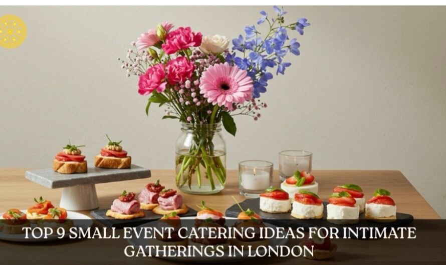 Top 9 Small Event Catering Ideas for Intimate Gatherings in London