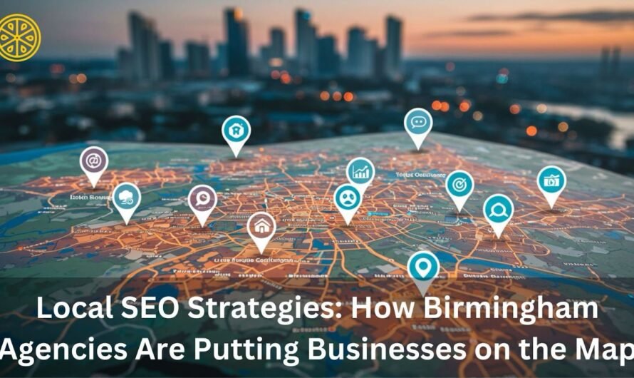 Local SEO Strategies: How Birmingham Agencies Are Putting Businesses on the Map